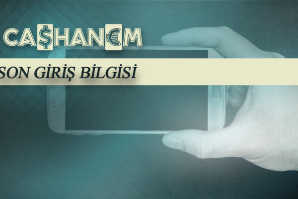 cashanem son giris bilgisi