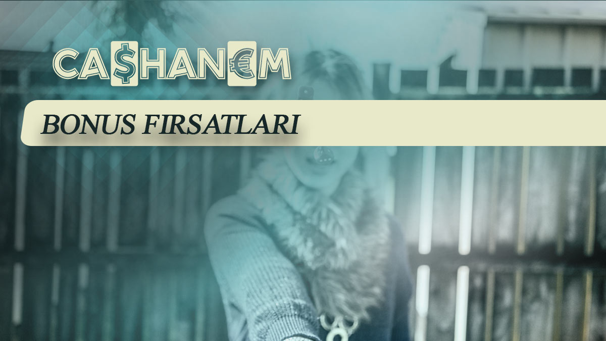 cashanem bonus firsatlari